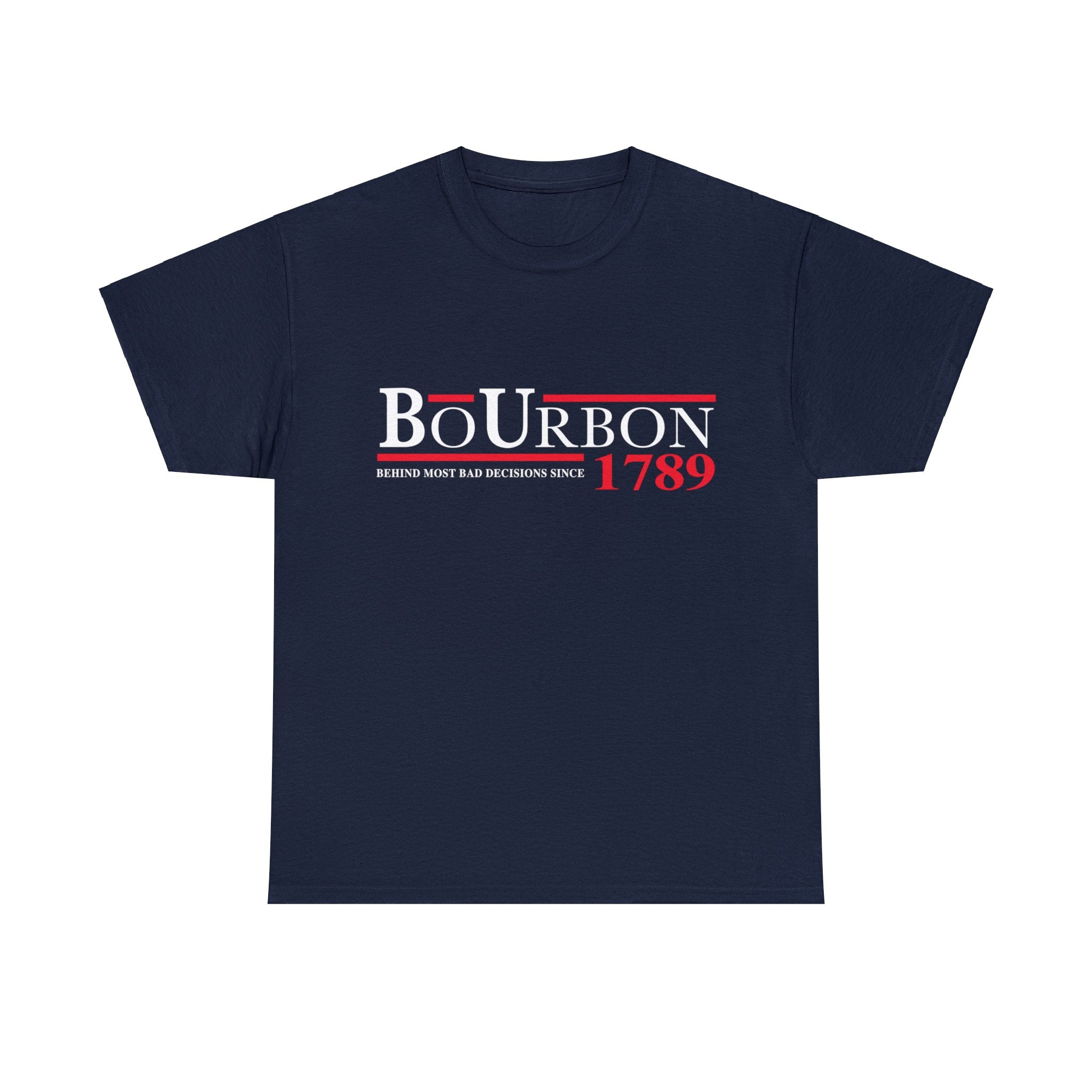 BoURBON - BEHIND MOST BAD DECISIONS SINCE 1789