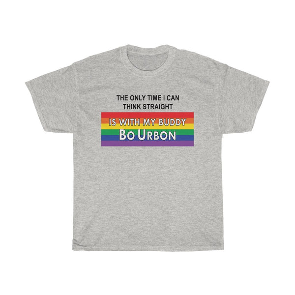 THE ONLY TIME I CAN THINK STRAIGHT IS WITH MY BUDDY BO URBON - Unisex Heavy Cotton Tee