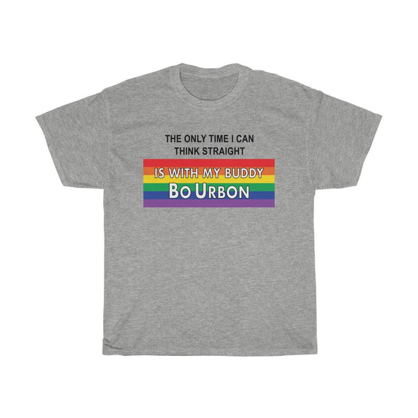 THE ONLY TIME I CAN THINK STRAIGHT IS WITH MY BUDDY BO URBON - Unisex Heavy Cotton Tee