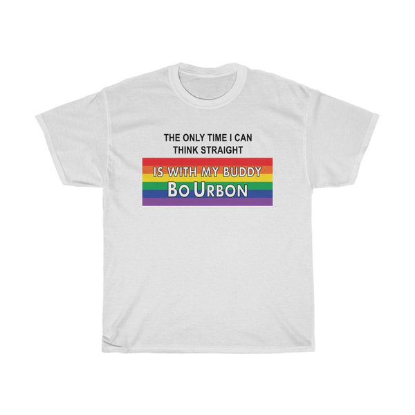 THE ONLY TIME I CAN THINK STRAIGHT IS WITH MY BUDDY BO URBON - Unisex Heavy Cotton Tee