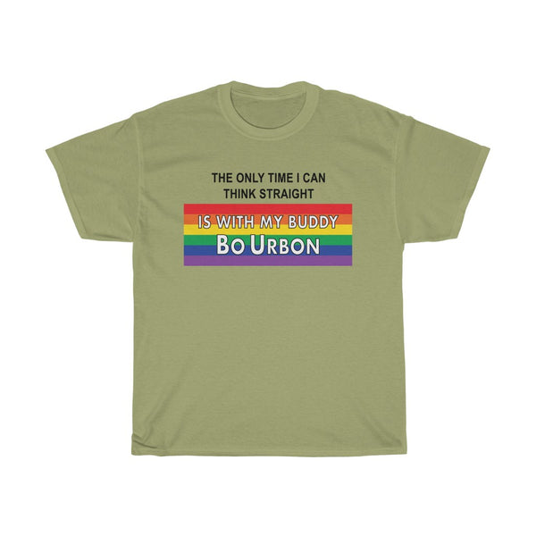 THE ONLY TIME I CAN THINK STRAIGHT IS WITH MY BUDDY BO URBON - Unisex Heavy Cotton Tee