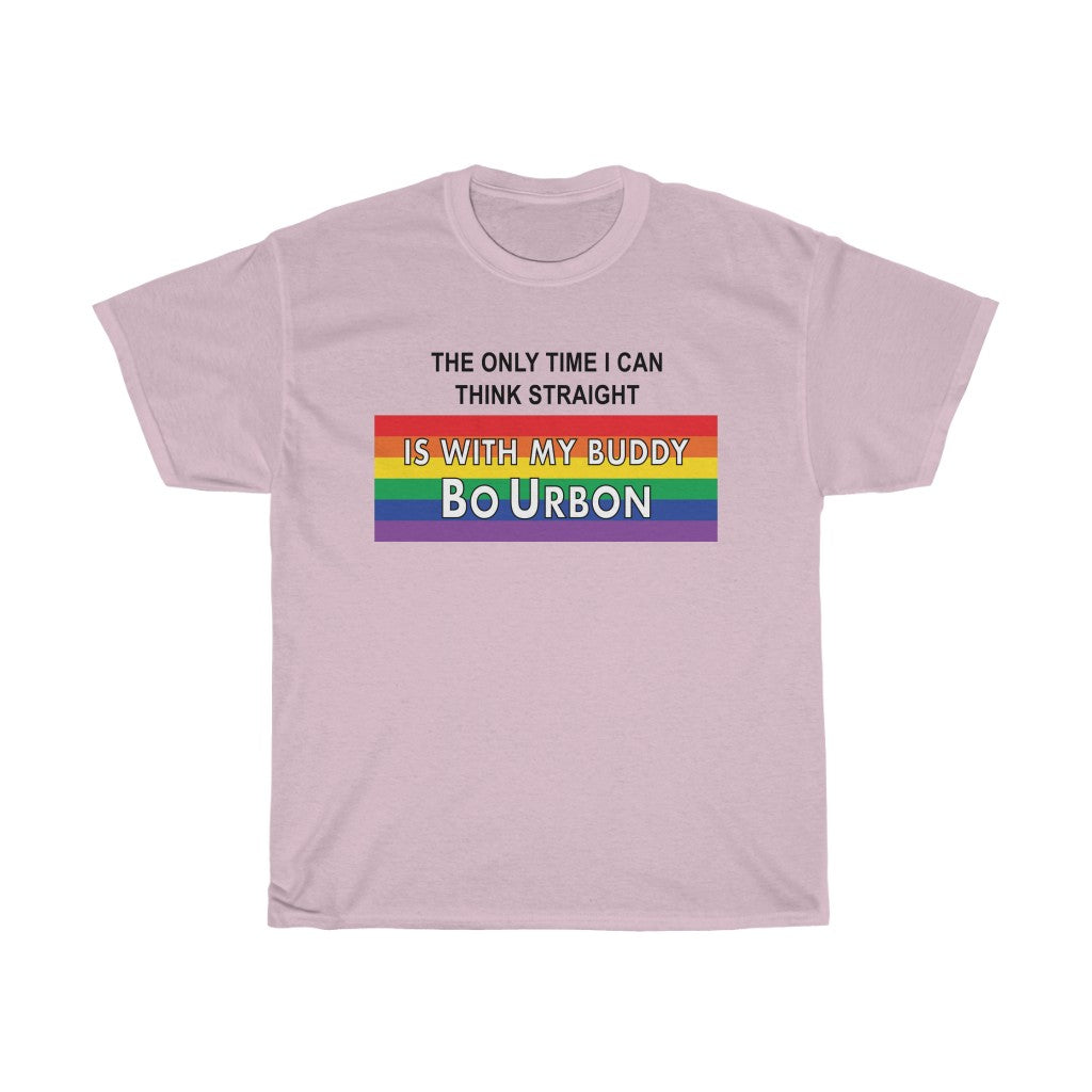 THE ONLY TIME I CAN THINK STRAIGHT IS WITH MY BUDDY BO URBON - Unisex Heavy Cotton Tee