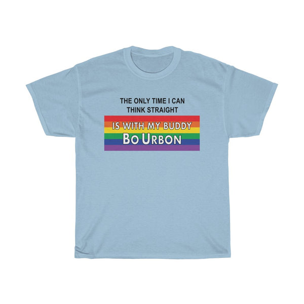THE ONLY TIME I CAN THINK STRAIGHT IS WITH MY BUDDY BO URBON - Unisex Heavy Cotton Tee
