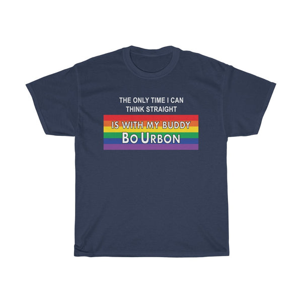 THE ONLY TIME I CAN THINK STRAIGHT IS WITH MY BUDDY BO URBON - Unisex Heavy Cotton Tee